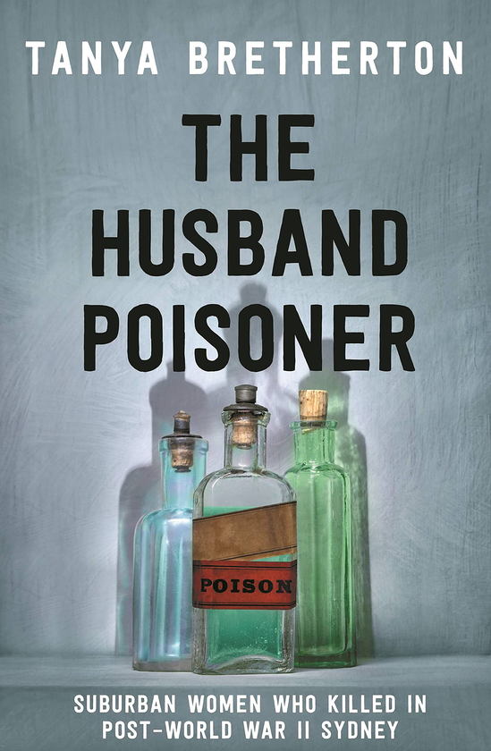 Паперова книга «The Husband Poisoner. Suburban women who killed in post-World War II Sydney», автор Таня Бретертон - фото №1