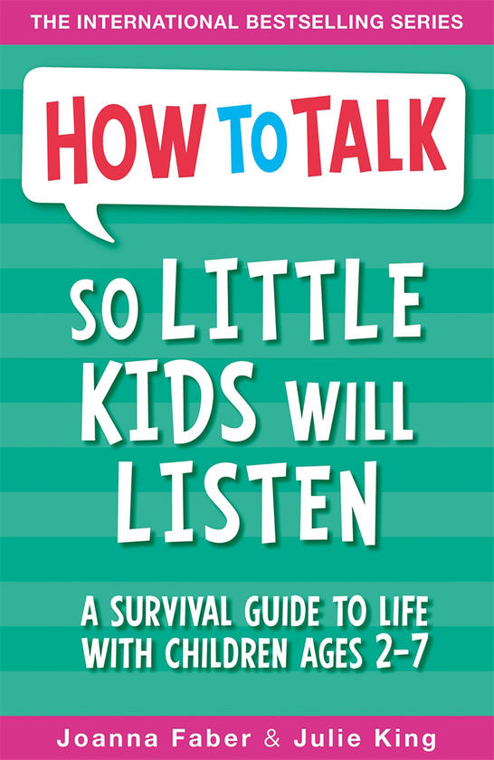 Бумажная книга «How To Talk So Little Kids Will Listen. A Survival Guide to Life with Children Ages 2-7», авторов Джули Кинг, Джоанна Фабер - фото №1