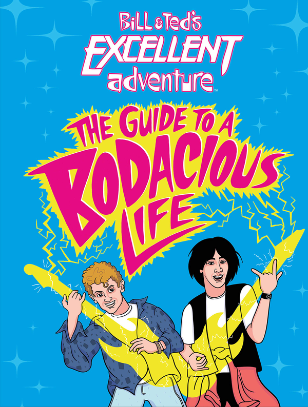 Паперова книга «Bill & Ted's Excellent Adventure. The Guide to a Bodacious Life», автор Стів Белінг - фото №1