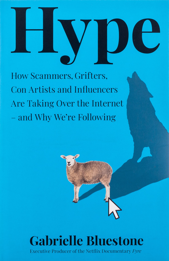Бумажная книга «Hype. How Scammers, Grifters, Con Artists and Influencers are Taking Over the Internet — and Why We'Re Following», автор Габриэль Блюстоун - фото №1