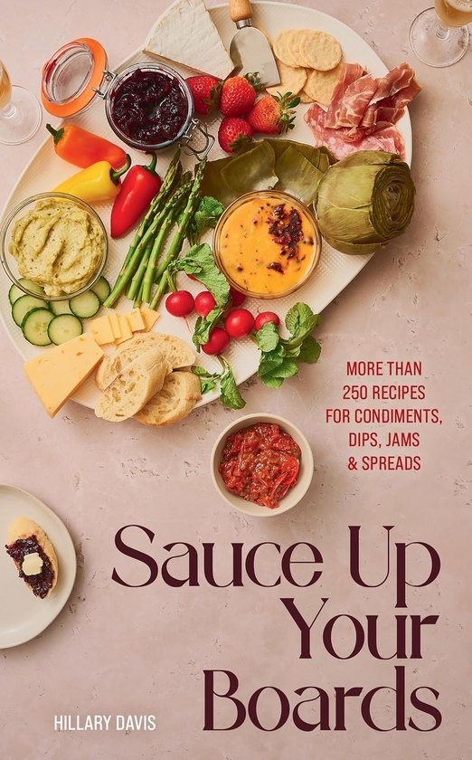 [object Object] «Sauce Up Your Boards. More Than 250 Recipes for Condiments, Dips, Jams & Spreads», авторов Хиллари Дэвис, Шина Бейтс - фото №1