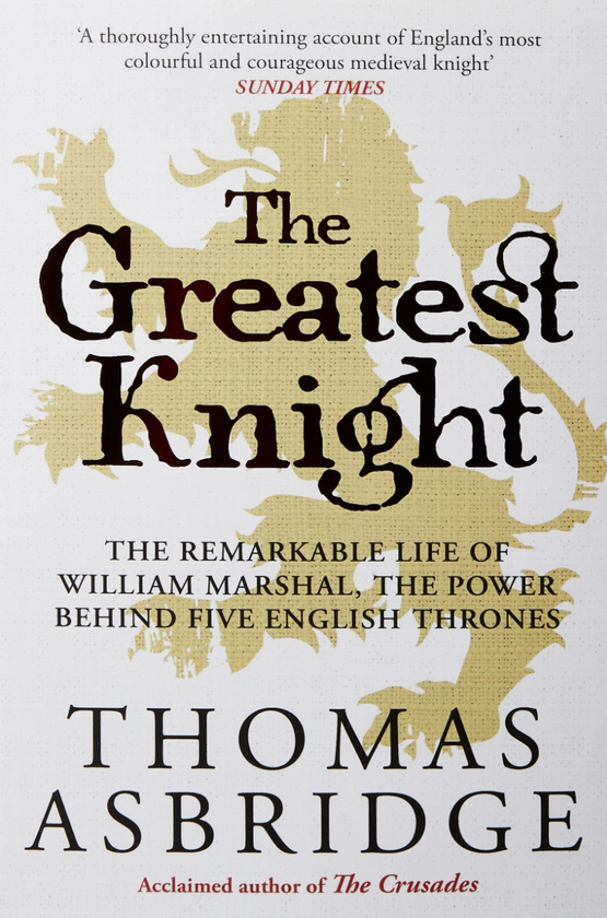 Бумажная книга «The Greatest Knight.  The Remarkable Life of William Marshal, the Power behind Five English Thrones», автор Томас Асбридж - фото №1