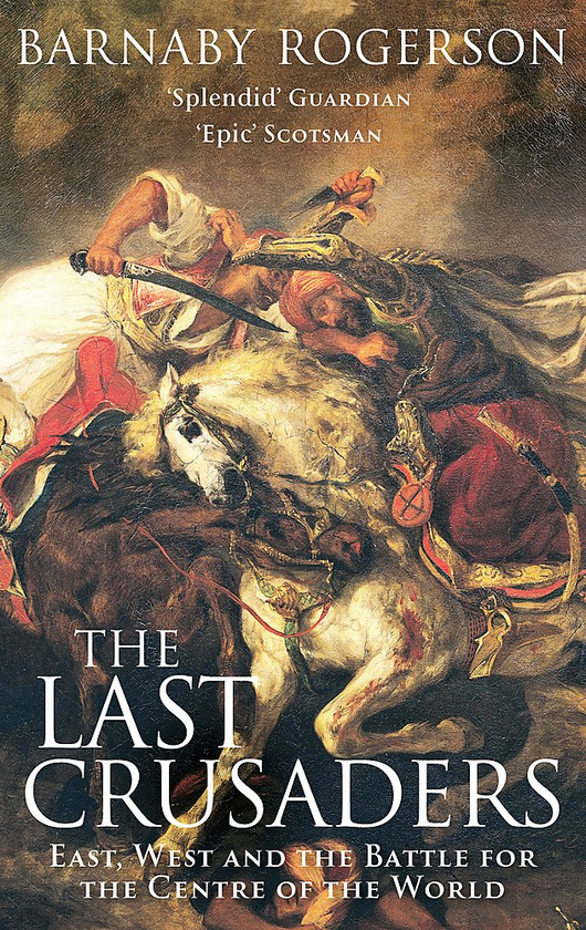 Бумажная книга «The Last Crusaders. East, West and the Battle for the Centre of the World», автор Барнаби Роджерсон - фото №1