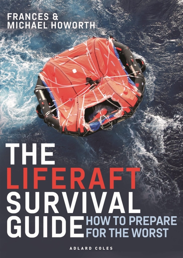Бумажная книга «The Liferaft Survival Guide. How to Prepare for the Worst», авторов Майкл Говорт, Фрэнсис Говорт - фото №1