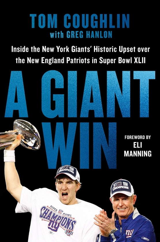 Бумажная книга «A Giant Win. Inside the New York Giants' Historic Upset Over the New England Patriots in Super Bowl XLII», авторов Том Коглин, Грег Хэнлон, Эли Мэннинг - фото №1