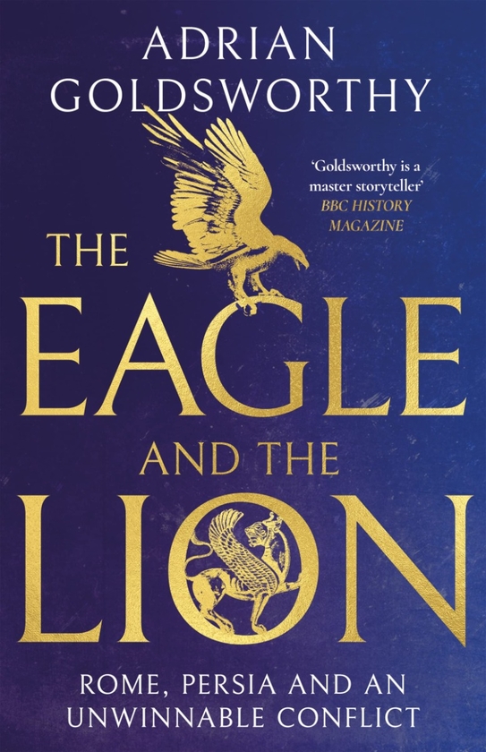 Бумажная книга «The Eagle and the Lion. Rome, Persia and an Unwinnable Conflict», автор Адриан Голдсуорти - фото №1