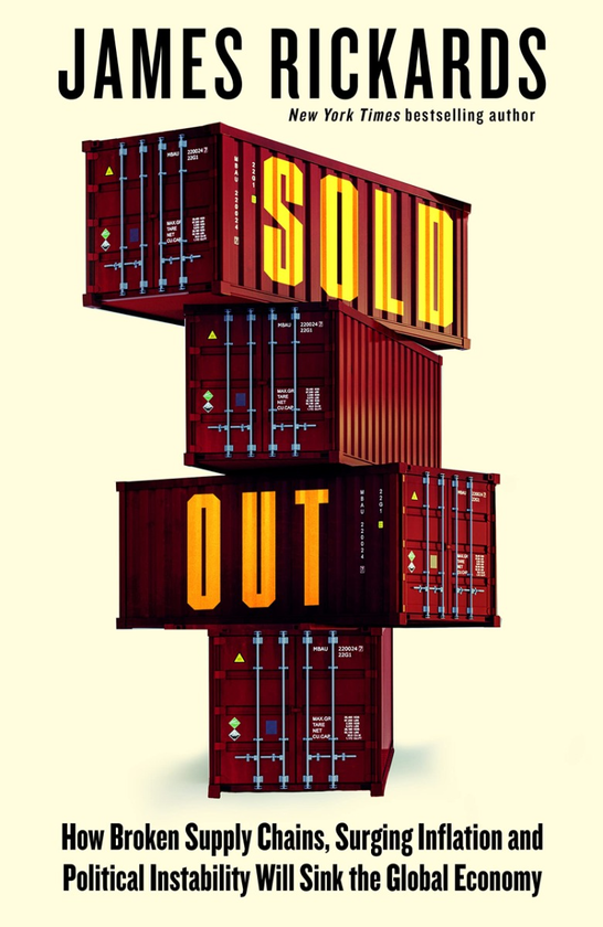 Бумажная книга «Sold Out. How Broken Supply Chains, Surging Inflation and Political Instability Will Sink the Global Economy», автор Джеймс Рикардс - фото №1