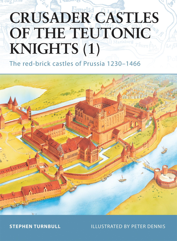 Бумажная книга «Crusader Castles of the Teutonic Knights (1): The red-brick castles of Prussia 1230–1466», автор Стивен Тернбулл - фото №1