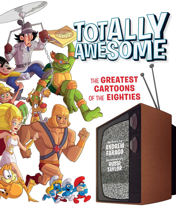 Бумажная книга «Totally Awesome. The Greatest Cartoons of the Eighties», авторов Эндрю Фараго, Расси Тейлор - фото №1