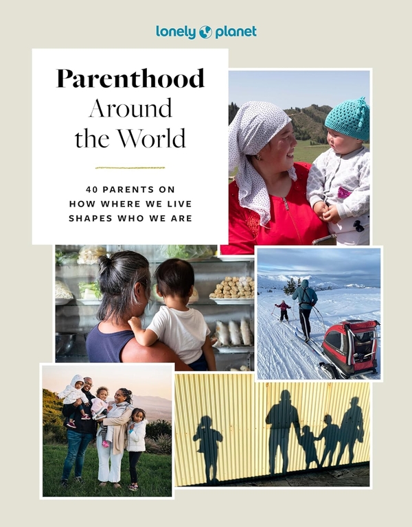 Бумажная книга «Lonely Planet Parenthood Around the World: 40 Interviews on How Place Shapes How We Parent», автор Lonely Planet - фото №1