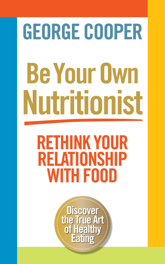 Паперова книга «Be Your Own Nutritionist. Rethink Your Relationship with Food», автор Джордж Купер - фото №1