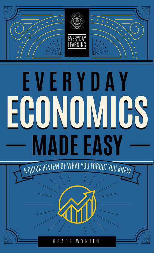 Паперова книга «Everyday Economics Made Easy. A Quick Review of What You Forgot You Knew», автор Грейс Вінтер - фото №1
