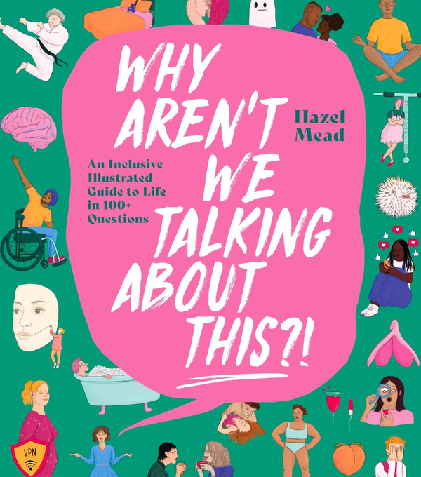 Бумажная книга «WHY AREN'T WE TALKING ABOUT THIS?! An Inclusive Illustrated Guide to Life in 100+ Questions», автор Хейзел Мид - фото №1