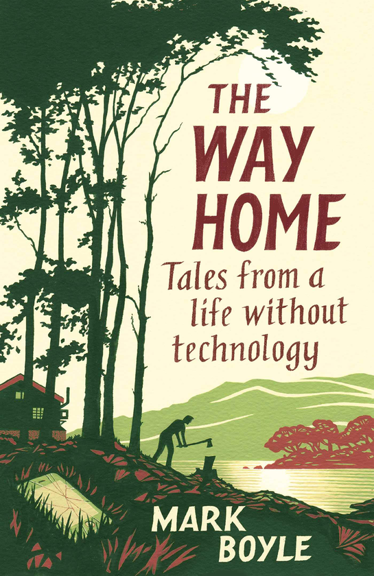 Бумажная книга «The Way Home. Tales from a life without technology», автор Марк Бойл - фото №1