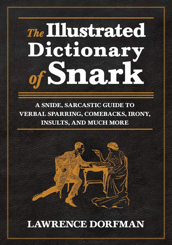 Бумажная книга «The Illustrated Dictionary of Snark : A Snide, Sarcastic Guide to Verbal Sparring, Comebacks, Irony, Insults, and Much More», автор Лоуренс Дорфман - фото №1