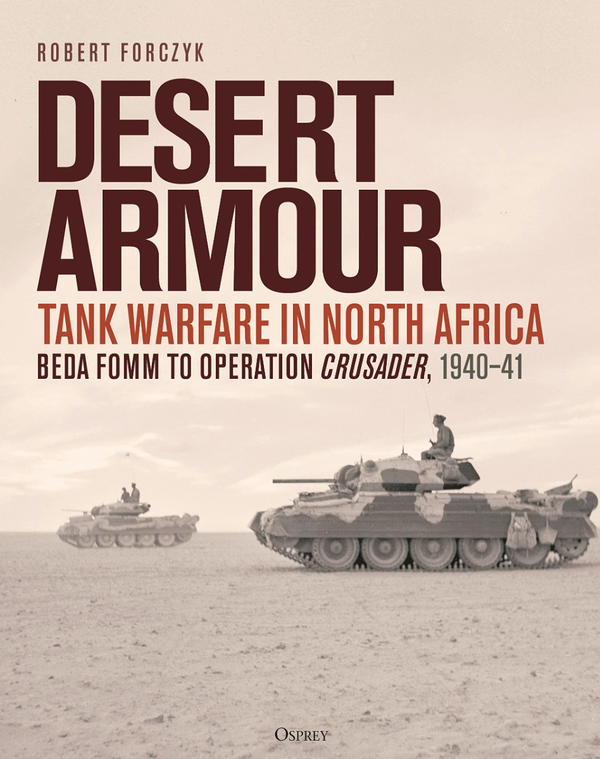 Бумажная книга «Desert Armour. Tank Warfare in North Africa: Beda Fomm to Operation Crusader, 1940–41 », автор Роберт Форчик - фото №1