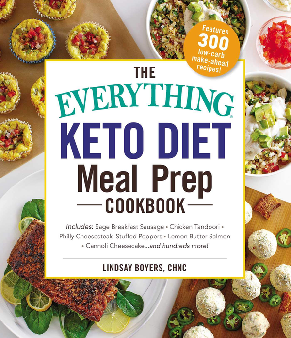 Paper book «The Everything Keto Diet Meal Prep Cookbook : Includes: Sage Breakfast Sausage, Chicken Tandoori, Philly Cheesesteak-Stuffed Peppers, Lemon Butter Salmon, Cannoli Cheesecake...and Hundreds More!», author Линдсей Бойерс / Ліндсей Бойерс /  - фото №1