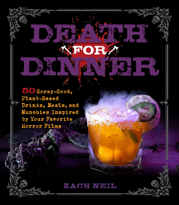Паперова книга «Death for Dinner. 50 Gorey-Good, Plant-Based Drinks, Meals, and Munchies Inspired by Your Favorite Horror Films», автор Зак Ніл - фото №1