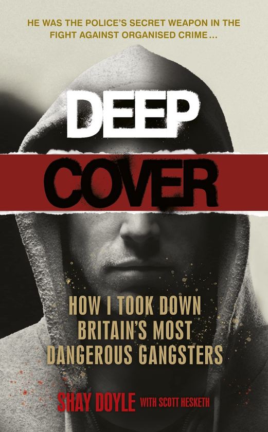 Бумажная книга «Deep Cover. How I took down Britain's most dangerous gangsters», авторов Шей Дойл, Скотт Хескет - фото №1