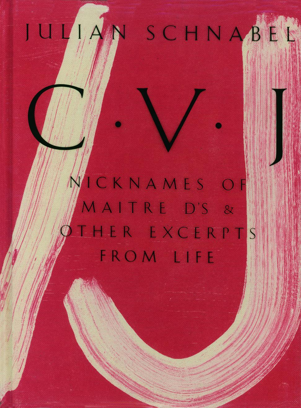 Бумажная книга «Julian Schnabel. CVJ - Nicknames of Maitre D's & Other Excerpts from Life», автор Джулиан Шнабель - фото №1