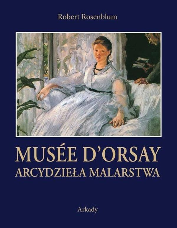Паперова книга «Arcydzieła Malarstwa Musée d’Orsay», автор Роберт Розенблюм - фото №1