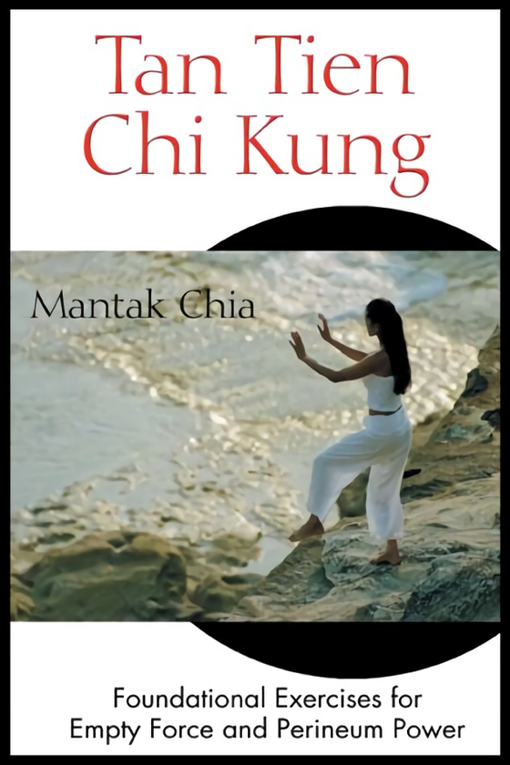 Бумажная книга «Tan Tien Chi Kung: Foundational Exercises for Empty Force and Perineum Power», автор Мантак Чиа - фото №1