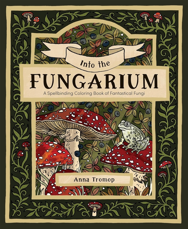 Бумажная книга «Into the Fungarium: A Spellbinding Coloring Book of Fantastical Fungi», автор Анна Тромоп - фото №1
