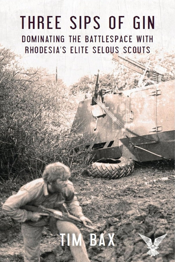 [object Object] «Three Sips of Gin: Dominating the Battlespace With Rhodesia's Elite Selous Scouts», автор Тім Бакс - фото №1