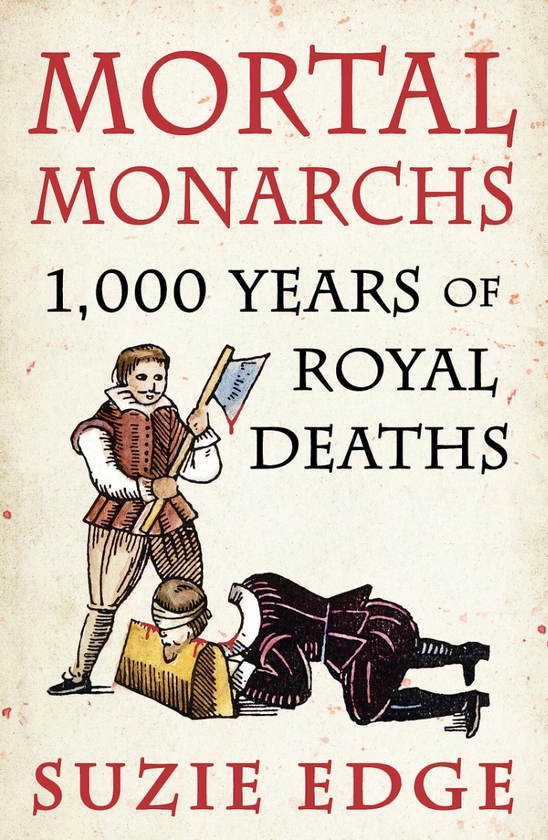 Бумажная книга «Mortal Monarchs: 1000 Years of Royal Deaths», автор Сьюзи Эдж - фото №1