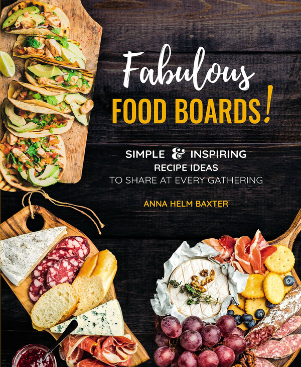Бумажная книга «Fabulous Food Boards! Simple & Inspiring Recipe Ideas to Share at Every Gathering», автор Анна Хельм Бакстер - фото №1
