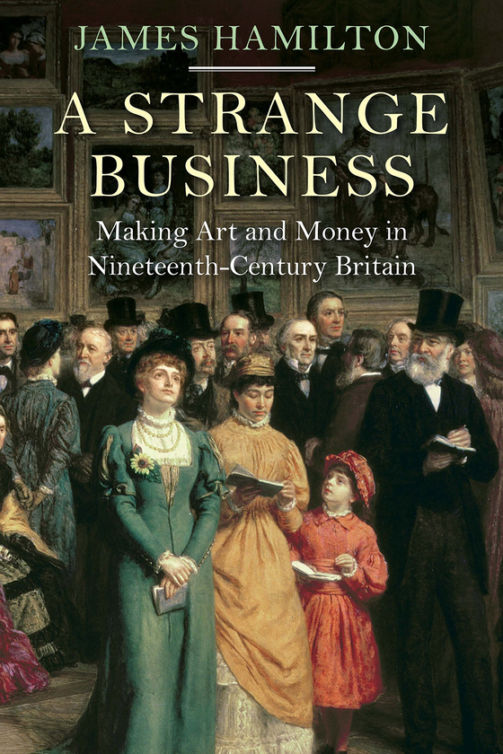 Бумажная книга «A Strange Business. Making Art and Money in Nineteenth-Century Britain», автор Джеймс Гамильтон - фото №1
