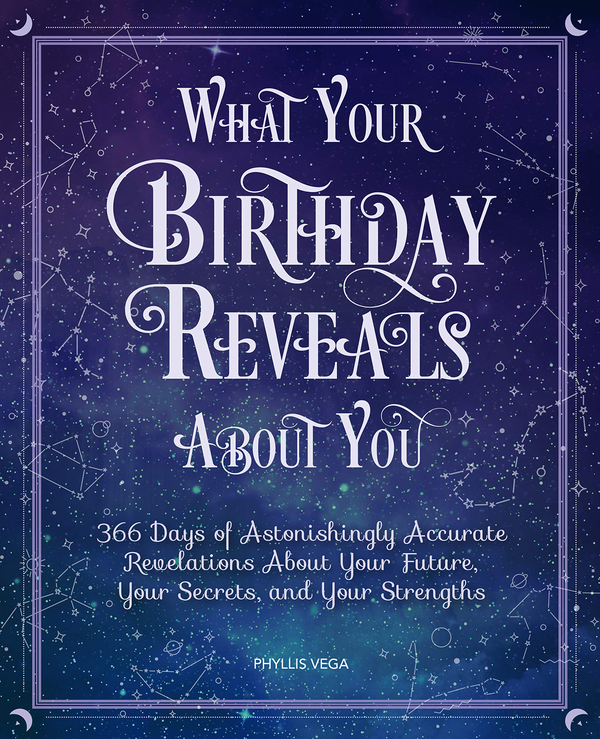 Паперова книга «What Your Birthday Reveals About You. 366 Days of Astonishingly Accurate Revelations About Your Future, Your Secrets, and Your Strengths», автор Філліс Вега - фото №1