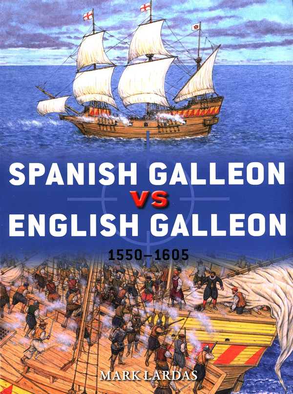 Паперова книга «Spanish Galleon vs English Galleon. 1550-1605», автор Марк Лардас - фото №1