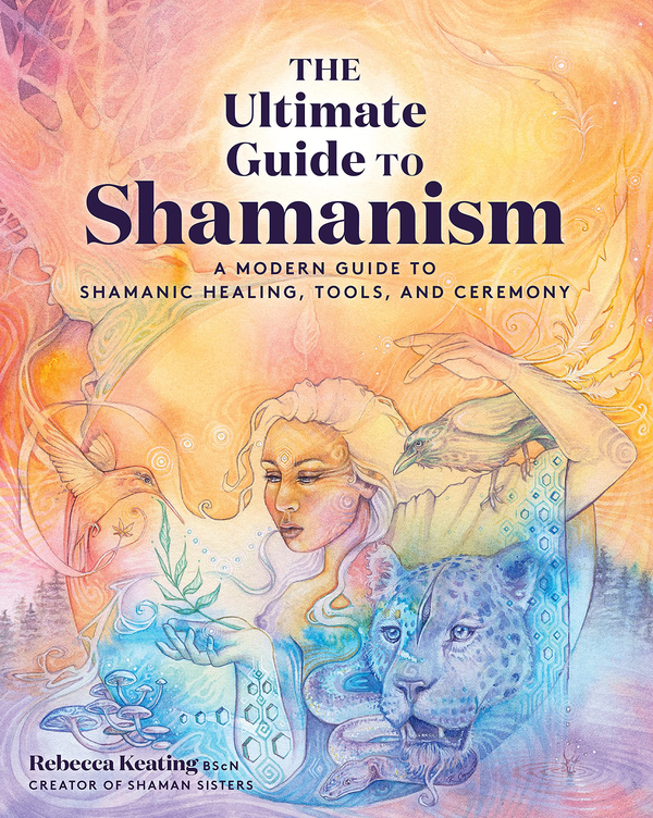 Бумажная книга «The Ultimate Guide to Shamanism. A Modern Guide to Shamanic Healing, Tools, and Ceremony», автор Ребекка Китинг - фото №1
