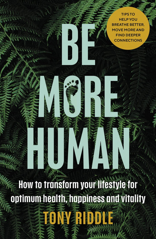 Бумажная книга «Be More Human. How to transform your lifestyle for optimum health, happiness and vitality», автор Тони Риддл - фото №1