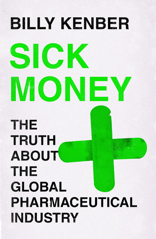 Паперова книга «Sick Money. The Truth About the Global Pharmaceutical Industry», автор Біллі Кенбер - фото №1