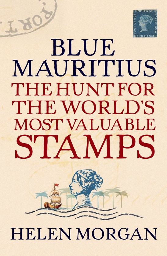 Бумажная книга «Blue Mauritius. The Hunt for the World's Most Valuable Stamps», автор Хелен Морган - фото №1