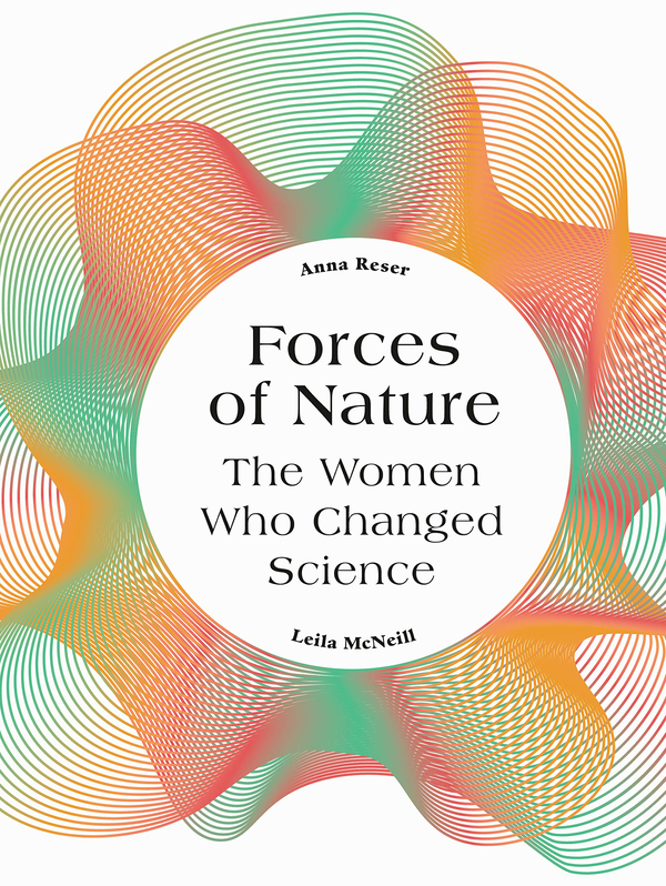 Паперова книга «Forces of Nature. The Women who Changed Science», авторів Анна Резер, Лейла Макнейл - фото №1