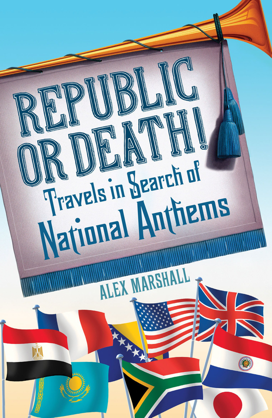 Бумажная книга «Republic or Death! Travels in Search of National Anthems», автор Алекс Маршалл - фото №1