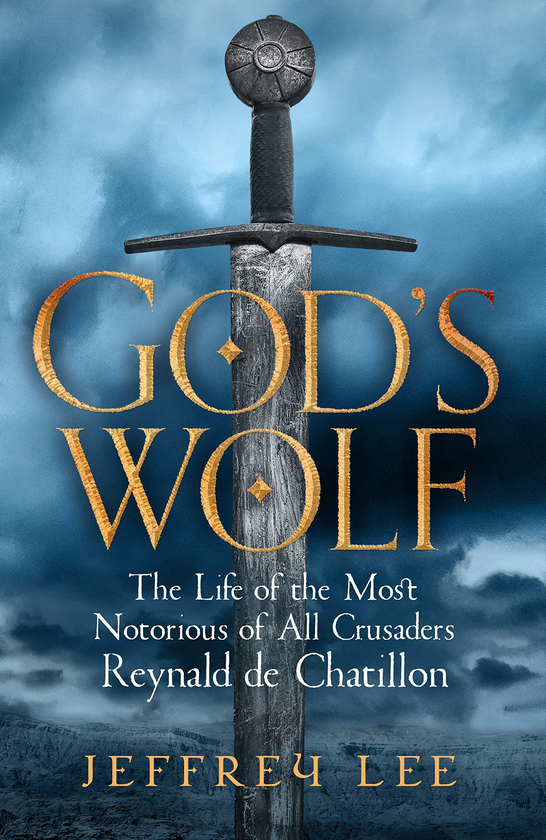 Бумажная книга «God's Wolf. The Life of the Most Notorious of All Crusaders Reynald de Chatillon», автор Джеффри Ли - фото №1