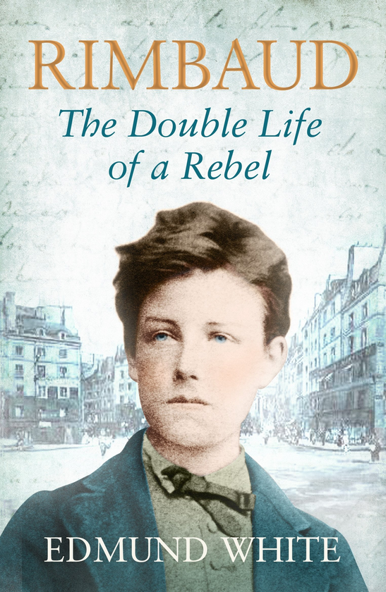 Бумажная книга «Rimbaud. The Double Life of a Rebel», автор Эдмунд Уайт - фото №1