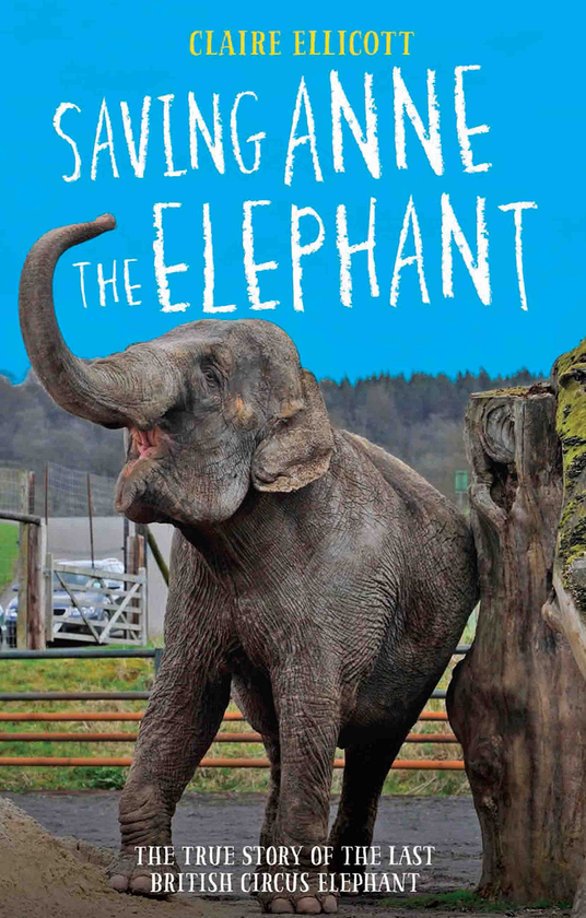 Бумажная книга «Saving Anne the Elephant - The True Story of the Last British Circus Elephant», автор Клэр Элликотт - фото №1