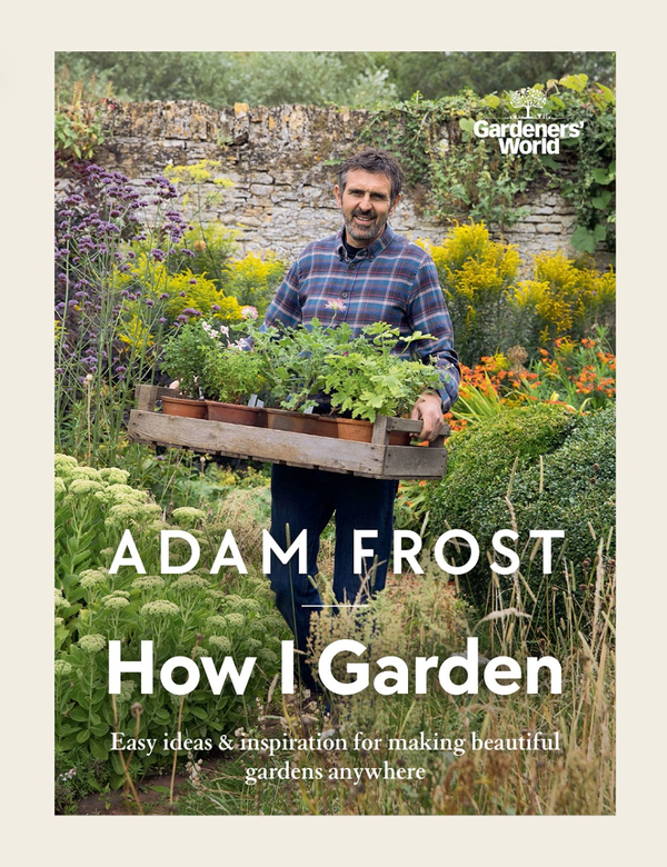 Бумажная книга «Gardener's World. How I Garden. Easy ideas & inspiration for making beautiful gardens anywhere», автор Адам Фрост - фото №1