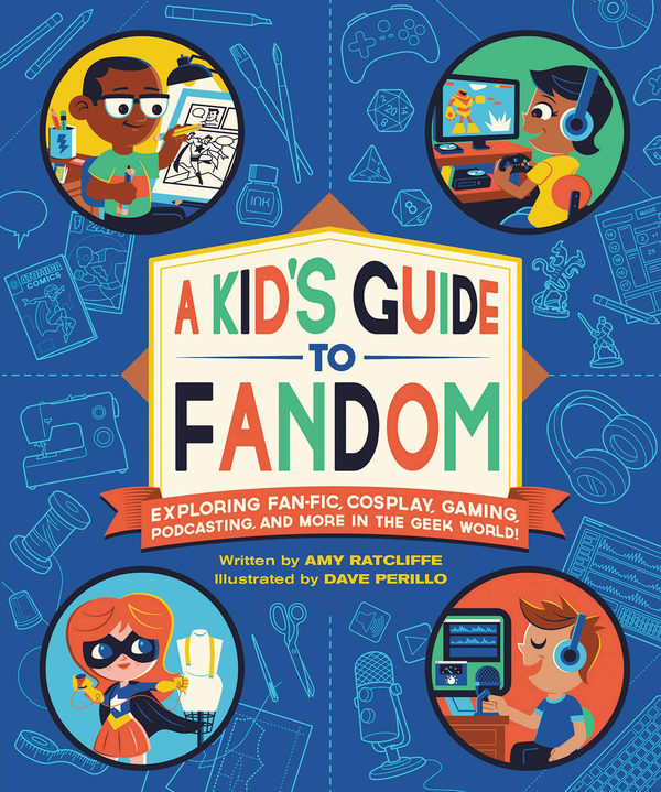 Бумажная книга «A Kid's Guide to Fandom. Exploring Fan-Fic, Cosplay, Gaming, Podcasting, and More in the Geek World!», автор Дэйв Перилло - фото №1