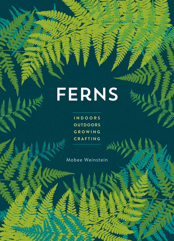 Бумажная книга «Ferns. Indoors. Outdoors. Growing. Crafting», автор Моби Вайнштейн - фото №1