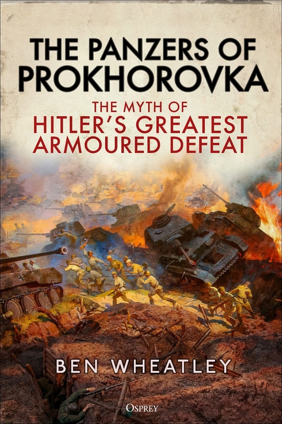 [object Object] «Panzers of Prokhorovka. The Myth of Hitler's Greatest Armoured Defeat», автор Бен Уитли - фото №1