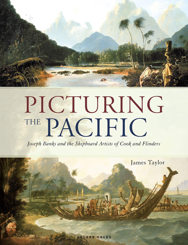 Бумажная книга «Picturing the Pacific: Joseph Banks and the shipboard artists of Cook and Flinders», автор Джеймс Тейлор - фото №1