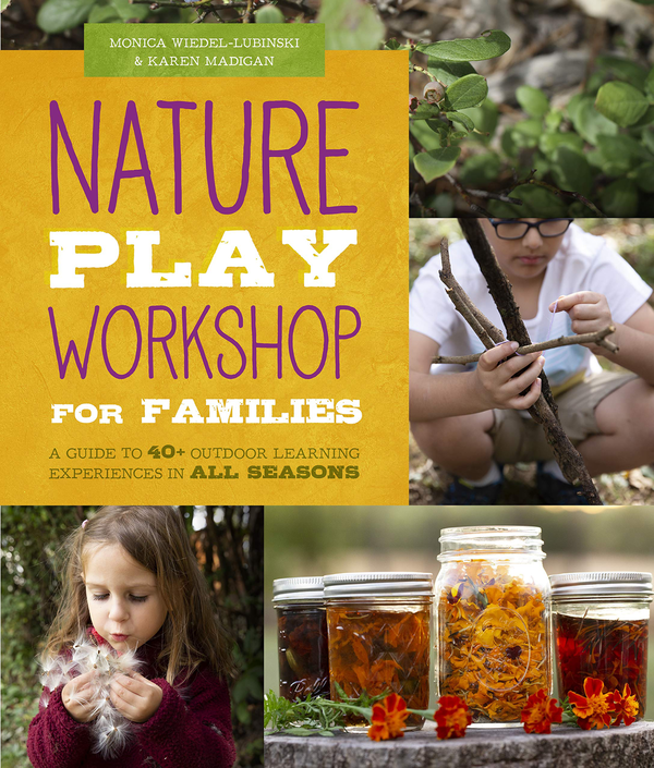 Бумажная книга «Nature Play Workshop for Families. A Guide to 40+ Outdoor Learning Experiences in All Seasons», авторов Моника Видель-Любински, Карен Мэдиган - фото №1