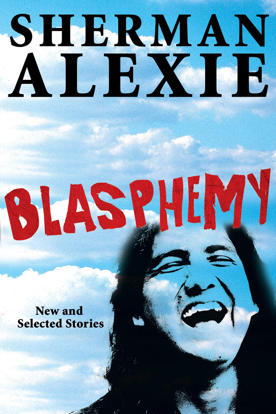 Бумажная книга «Blasphemy. New and Selected Stories», автор Шерман Алекси - фото №1