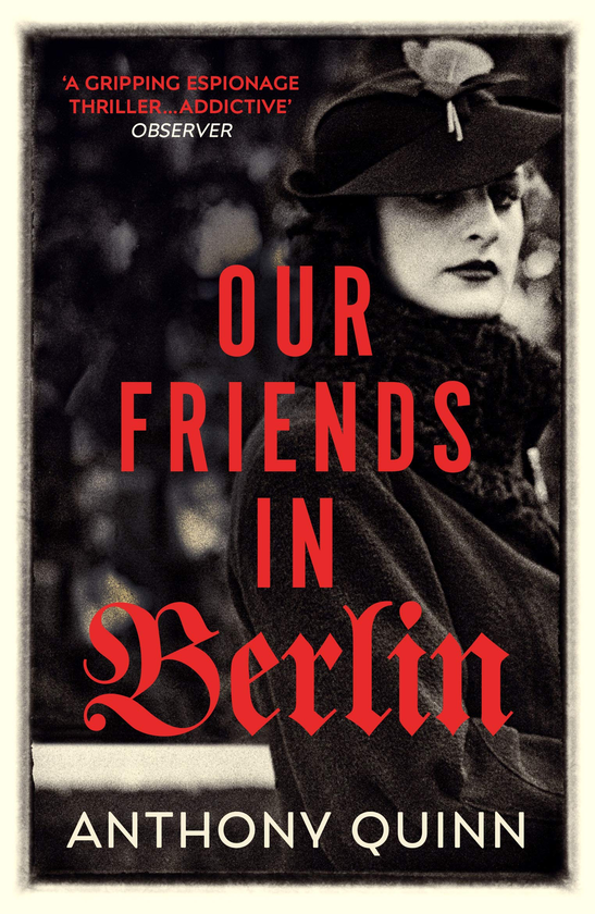 Бумажная книга «Our Friends in Berlin: the pulse-pounding world war two spy thriller you won’t be able to put down in 2019», автор Энтони Куинн - фото №1